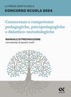 La prova scritta per il concorso scuola 2024 - Conoscenze e competenze pedagogiche, psicopedagogiche e didattico-metodologiche