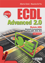 ECDL Advanced 2.0 - Modulo AM6 - Strumenti di presentazione per PowerPoint 2007, 2010 e 2013 - Livello avanzato
