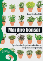 In catalogo (In vendita) - 978-88-518-0226-4: Mai dire bonsai - Quello che le piante direbbero se potessero parlare 